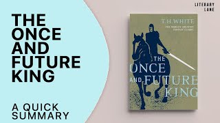 THE ONCE AND FUTURE KING by TH White  A Quick Summary [upl. by Anelliw]