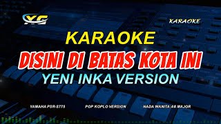 DISINI DIBATAS KOTA INI KARAOKE KOPLO  Yeni Inka Adella  OM ADELLA VERSION  NADA CEWEK [upl. by Affra]