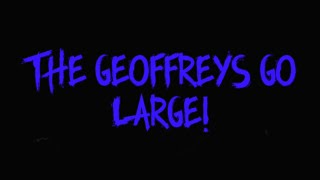 The Geoffreys Go Large [upl. by Conlee708]