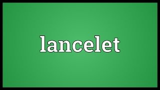 Lancelet Meaning [upl. by Barnabas]