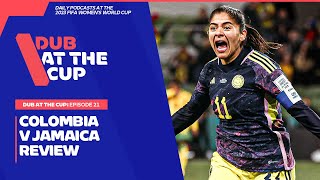 Colombia v Jamaica World Cup Review  Sam Kerr Matildas Dilemma  Dub at the Cup [upl. by Rhu769]