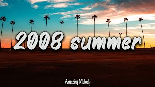 2008 summer vibes nostalgia playlist  2008 throwback mix [upl. by Lavinia]