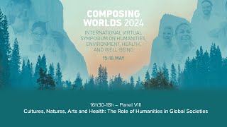 Composing Worlds 2024 Cultures Natures Arts and Health The Role of Humanities in Global Societies [upl. by Zelazny856]