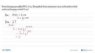 Suatu keping memiliki HVL 3 cm Berapakah besar intensitas sinar radioaktif setelah melewati kepi [upl. by Polk]