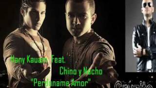 Chino y Nacho feat Hany Kauam  Perdoname Amor [upl. by Rhiamon]