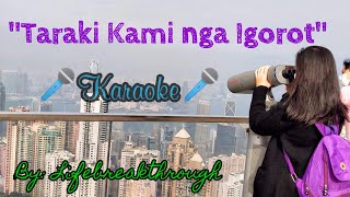 TARAKI KAMI NGA IGOROT  Karaoke [upl. by Edieh]