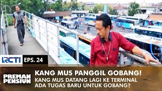 KANG MUS PANGGIL GOBANG Tugas Baru Buat Gobang  PREMAN PENSIUN 2  EPS 24 12 [upl. by Nnylrats102]