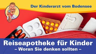 Reiseapotheke für Kinder woran Sie denken sollten – Der Kinderarzt vom Bodensee [upl. by Imailiv]