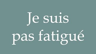 How to Pronounce Je suis pas fatigué Im not tired Correctly in French [upl. by Esertal633]