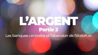 economieorg L’argent 2 – Les banques centrales et labandon de létalon or [upl. by Ahsineb]