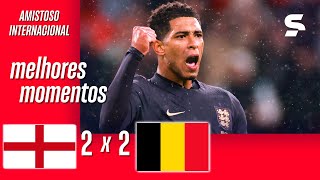 INGLATERRA 2 X 2 BÉLGICA  MELHORES MOMENTOS  AMISTOSO  sportv [upl. by Burkhart]