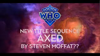 Steven Moffat AXED part of the new Doctor Who title sequence [upl. by Odnalor]