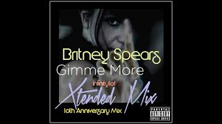 Britney Spears  Gimme More Infinity101 10th Anniversary Extended Mix [upl. by Virgina585]