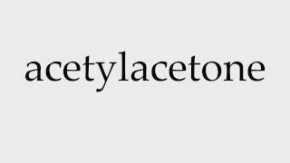 How to Pronounce acetylacetone [upl. by Avi123]