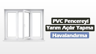 PVC Pencereyi Yarım Açılır Yapmak  İkili Açılır Pencere Yerine Havalandırma Basit ve Etkili Yol [upl. by Jurdi]