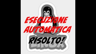 COME ESEGUIRE UN PROGRAMMA IN AUTOMATICO ALL AVVIO SU LINUX [upl. by Jenelle694]