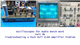 Oscilloscopes For Audio 101 Part 4B  Push Pull Amplifier Troubleshooting [upl. by Daria]