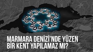 Marmara Denizi’nde yüzen bir kent yapılamaz mı [upl. by Campy229]