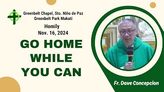 GO HOME WHILE YOU CAN  Homily by Fr Dave Concepcion on Nov 16 2024 [upl. by Noyahs]