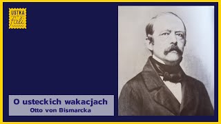 O usteckich wakacjach Otto von Bismarcka [upl. by Florella]