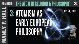 MPH Seminar The Atom in Religion amp Philosophy 3 Early Europeans [upl. by Ennairej874]