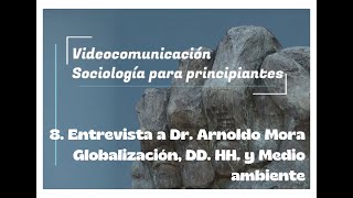 Sociología para principiantes Globalización DDHH y M Ambiente Entrevista con Dr Arnoldo Mora [upl. by Uohk744]