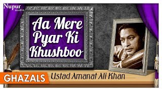 Aa Mere Pyar Ki Khushboo  Ustad Amanat Ali Khan  Superhit Sad Ghazals  Nupur Audio [upl. by Helbonia]