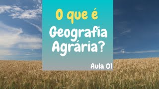 GEOGRAFIA AGRÁRIA  O que é Geografia agrária  AULA 01 [upl. by Waddle]