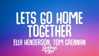 Ella Henderson Tom Grennan  Lets Go Home Together Lyrics [upl. by Imer134]