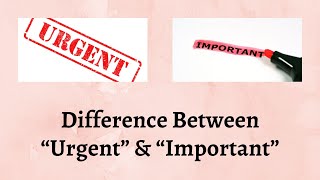 Difference Between Urgent and Important  How to Tell the Difference Between Urgent amp Important [upl. by Fakieh]