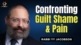 Confronting Guilt Shame and Pain  Rabbi YY Jacobson [upl. by Emelun]