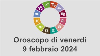 Oroscopo di venerdì 9 febbraio 2024 [upl. by Anawik]