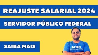 REAJUSTE SALARIAL 2024  SERVIDOR PÚBLICO FEDERAL  SAIBA MAIS [upl. by Raney]