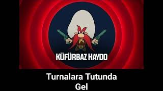 Küfürbaz Haydo  Turnalara Tutunda Gel [upl. by Barrington]