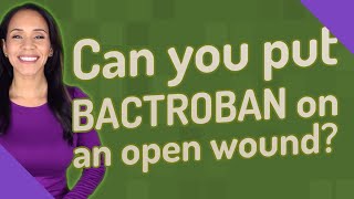 Can you put BACTROBAN on an open wound [upl. by Pris]