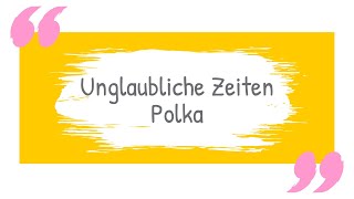 Unglaubliche Zeiten  Polka [upl. by Free286]