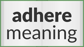 Adhere  meaning of Adhere [upl. by Maxima]