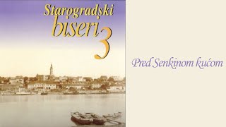 Starogradske pesme  Pred Senkinom kućom Audio 2004 [upl. by Ibloc326]