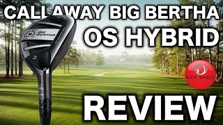 CALLAWAY BIG BERTHA OS HYBRID REVIEW [upl. by Nomyaw767]