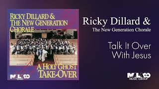 Ricky Dillard amp The New Generation Chorale  Talk It Over With Jesus [upl. by Andel577]