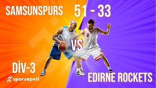 Samsunspurs  Edirne Rockets  Div 3  Sporsepeti Basketbol Ligi [upl. by Oitaroh715]