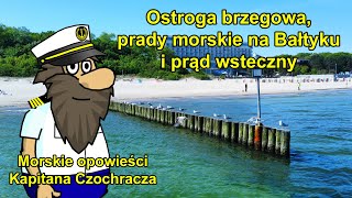 Ostroga brzegowa prądy morskie na Bałtyku i prąd wsteczny  Morskie opowieści Kapitana Czochracza [upl. by Ellohcin]