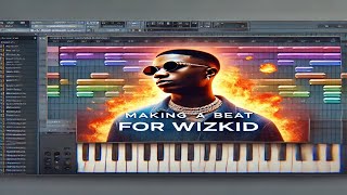 Making a beat for Wizkid in Fl studio [upl. by Cassy414]