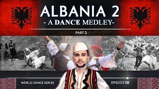 Albania 2 🇦🇱 • A Dance Medley World Dance Series ep08 valle shqiptare  Part 2 [upl. by Rap765]