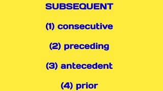 SUBSEQUENT 1 consecutive 2 preceding 3 antecedent 4 prior [upl. by Aiksas]