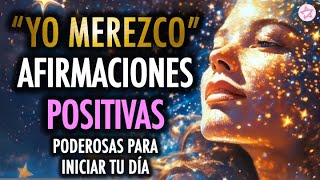 🙏🏻💫 ¡YO MEREZCO Afirmaciones Positivas 🌟 Siéntete Digno de Merecer cada Mañana [upl. by Elleirbag]