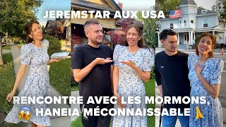 JEREMSTAR AUX USA RENCONTRE AVEC LES MORMONS HANEIA MECONNAISSABLE [upl. by Atsirhc]