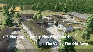 23 Planting in Barley Plus Grass Work  FS22 Lets Play  The Valley the Old Farm Billionaire [upl. by Yellas602]