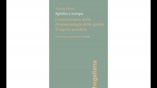 Paolo Vinci  Spirito e tempo Commentario della “Fenomenologia dello spirito” Il sapere assoluto [upl. by Ayidan]