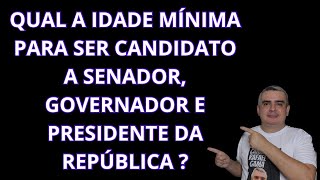 QUAL a IDADE MÍNIMA para SER CANDIDATO a SENADOR GOVERNADOR e PRESIDENTE da REPÚBLICA [upl. by Ennasor514]